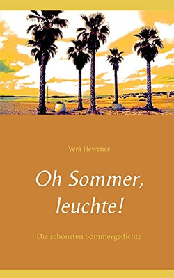 Oh Sommer, Leuchte!: Die Sch??Nsten Sommergedichte (German Edition)
