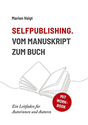 Selfpublishing. Vom Manuskript Zum Buch: Ein Leitfaden F??R Autorinnen Und Autoren (German Edition)