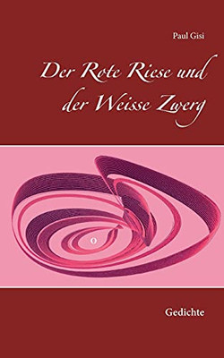 Der Rote Riese Und Der Weisse Zwerg: Gedichte (German Edition)