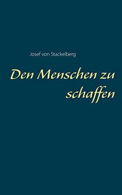 Den Menschen Zu Schaffen (German Edition)
