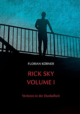 Rick Sky Volume I: Verloren In Der Dunkelheit (German Edition)
