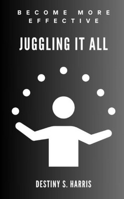 Juggling It ALL: Becoming More Effective