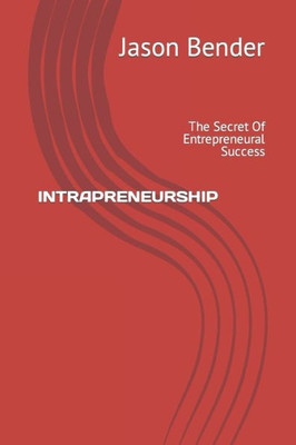 Intrapreneurship: The Secret Of Entrepreneural Success