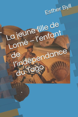 La jeune fille de LomÃ© - l'enfant de l'indÃ©pendance du Togo