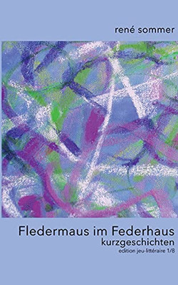 Fledermaus Im Federhaus: Kurzgeschichten (German Edition)