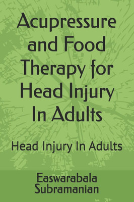 Acupressure and Food Therapy for Head Injury In Adults: Head Injury In Adults