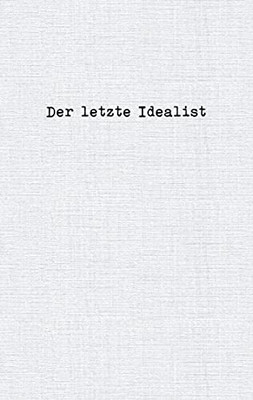 Der Letzte Idealist (German Edition)