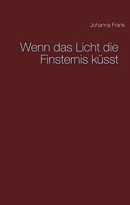 Wenn Das Licht Die Finsternis K??Sst (German Edition)
