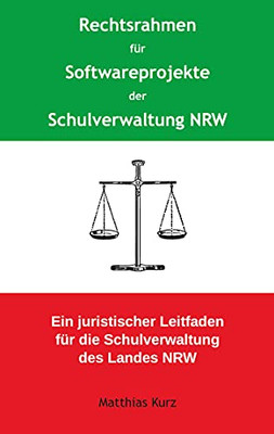 Rechtsrahmen F??R Softwareprojekte Der Schulverwaltung Nrw: Ein Juristischer Leitfaden F??R Die Schulverwaltung Des Landes Nordrhein-Westfalen (German Edition)