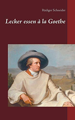 Lecker Essen ?Á La Goethe (German Edition)