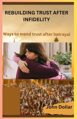 Rebuilding Trust After Infidelity: Ways To Mend Trust After Betrayal