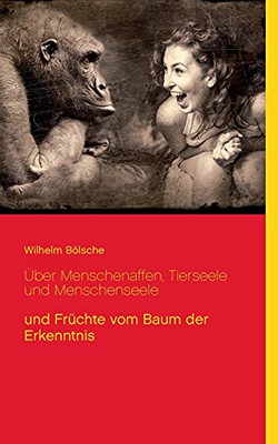 ?£Ber Menschenaffen, Tierseele Und Menschenseele: Und Fr??Chte Vom Baum Der Erkenntnis (German Edition)