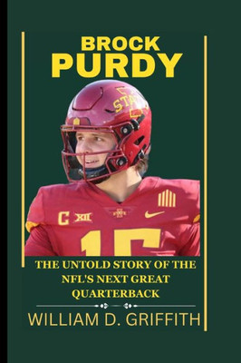 Brock Purdy: The Untold Story of the Nfl's Next Great Quarterback