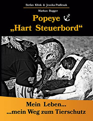 Popeye...Hart Steuerbord: Mein Leben...Mein Weg Zum Tierschutz (German Edition)