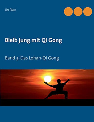 Bleib Jung Mit Qi Gong: Band 3: Das Lohan-Qi Gong (German Edition)
