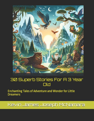 ""30 Superb Stories For A 3 Year Old"": ""Enchanting Tales of Adventure and Wonder for Little Dreamers""