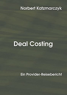 Deal Costing: Ein Provider-Reisebericht (German Edition)