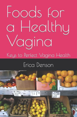 Foods for a Healthy Vagina: Keys to Perfect Vagina Health