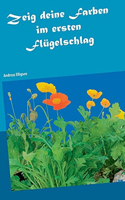 Zeig Deine Farben Im Ersten Fl??Gelschlag (German Edition)