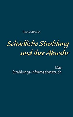 Schã¤Dliche Strahlung Und Ihre Abwehr: Das Strahlungs-Informationsbuch (German Edition)