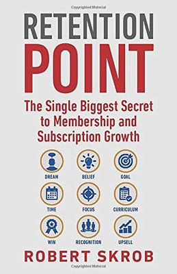 Retention Point: The Single Biggest Secret to Membership and Subscription Growth for Associations, SAAS, Publishers, Digital Access, Subscription ... Membership and Subscription-Based Businesses