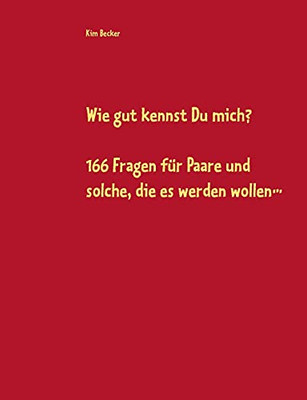 Wie Gut Kennst Du Mich?: 166 Fragen F??R Paare Und Solche, Die Es Werden Wollen... (German Edition)