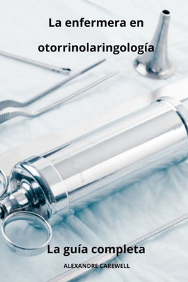 La enfermera en otorrinolaringología La guía completa
