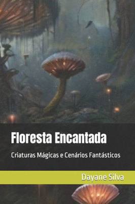 Floresta Encantada: Criaturas MÃ¡gicas e CenÃ¡rios FantÃ¡sticos