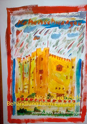 Herabw??Rdigende Behandlung Beim Einkaufen: Interessantes Aus Memmingen (German Edition)