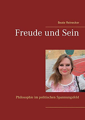 Freude Und Sein: Philosophie Im Politischen Spannungsfeld (German Edition)