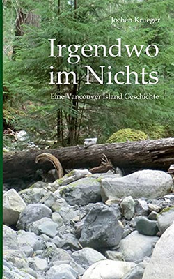 Irgendwo Im Nichts: Eine Vancouver Island Geschichte (German Edition)