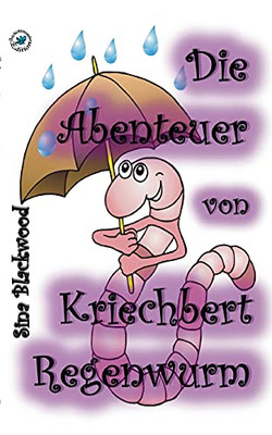 Die Abenteuer Von Kriechbert Regenwurm (German Edition)