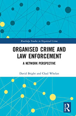 Organised Crime and Law Enforcement: A Network Perspective (Routledge Studies in Organised Crime)