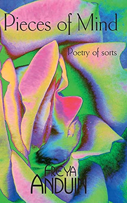 Pieces Of Mind: Poetry Of Sorts