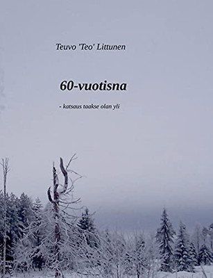 60-Vuotisna: -Katsaus Taakse Olan Yli (Finnish Edition)