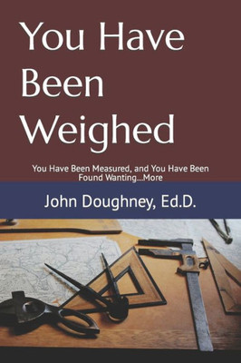You Have Been Weighed: You Have Been Measured, and You Have Been Found Wanting...More
