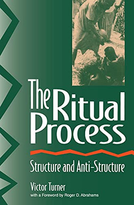 The Ritual Process: Structure And Anti-Structure (Foundations Of Human Behavior)