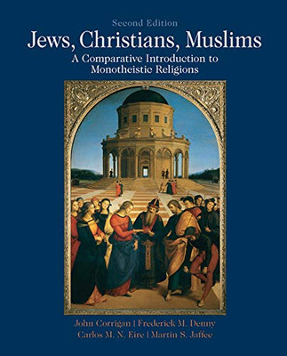 Jews, Christians, Muslims: A Comparative Introduction To Monotheistic Religions