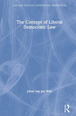 The Concept Of Liberal Democratic Law (Law And Politics)