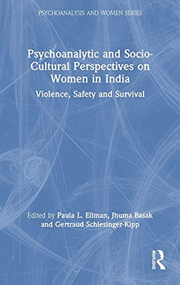 Psychoanalytic And Socio-Cultural Perspectives On Women In India: Violence, Safety And Survival (Psychoanalysis And Women Series)