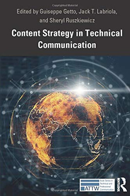 Content Strategy In Technical Communication (Attw Series In Technical And Professional Communication)
