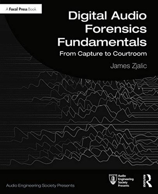 Digital Audio Forensics Fundamentals (Audio Engineering Society Presents)