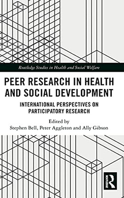 Peer Research In Health And Social Development: International Perspectives On Participatory Research (Routledge Studies In Health And Social Welfare)