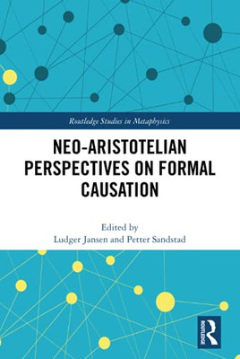 Neo-Aristotelian Perspectives On Formal Causation (Routledge Studies In Metaphysics)