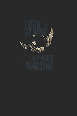 Look At My Horse My Horse Is Amazing: Great Writing Booklet Dotgrid For Horse Friends And Unicorn Lovers. Ideal Notebook For School And Everyday Life.