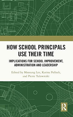 How School Principals Use Their Time: Implications For School Improvement, Administration And Leadership