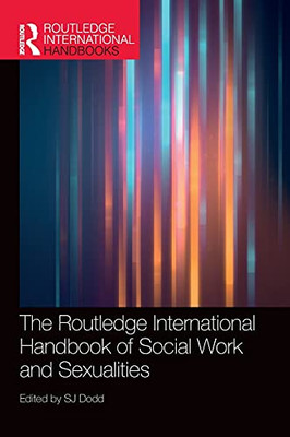 The Routledge International Handbook Of Social Work And Sexualities (Routledge International Handbooks)