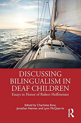 Discussing Bilingualism In Deaf Children: Essays In Honor Of Robert Hoffmeister