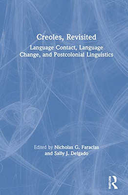 Creoles, Revisited: Language Contact, Language Change, And Postcolonial Linguistics