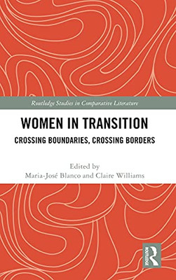 Women In Transition: Crossing Boundaries, Crossing Borders (Routledge Studies In Comparative Literature)